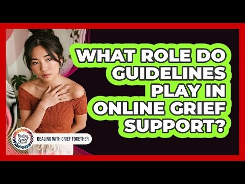 What Role Do Guidelines Play In Online Grief Support?