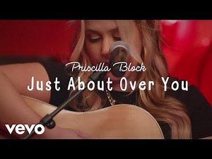 Priscilla Block - Just About Over You (Acoustic)