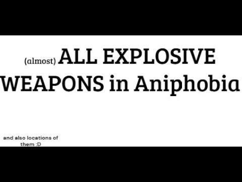 How to find all explosive weapons in Aniphobia