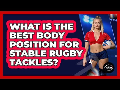 What Is The Best Body Position For Stable Rugby Tackles? - The Rugby Pros