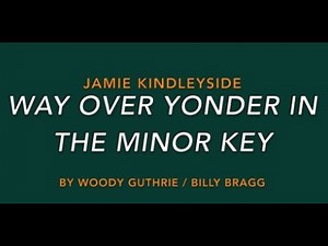 Way Over Yonder in the Minor Key Jamie Kindleyside that sing like me Billy Bragg Wilco Woody Guthrie