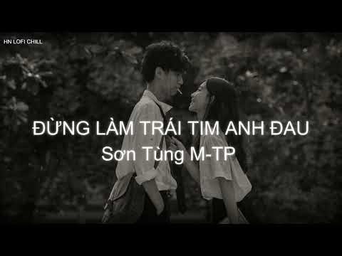 ĐỪNG LÀM TRÁI TIM ANH ĐAU x SƠN TÙNG MTP ( Lyrics Music ) ♫ Hằng đêm anh nằm thao thức suy tư ♫