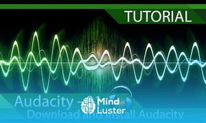 Mind Luster - Learn Audacity Tutorial 01 Download and install Audacity