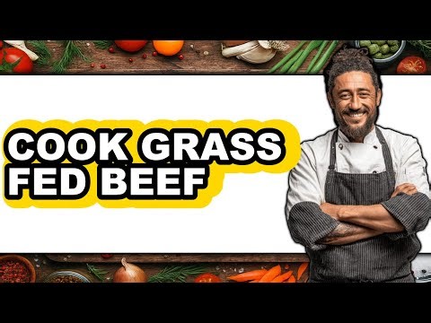How to Cook Grass Fed Beef
