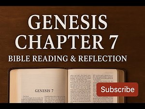 Genesis Chapter 7 | The Great Flood Begins | Bible Reading & Reflection