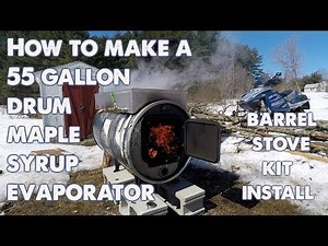 How to Make a Maple Syrup Evaporator. 55 gallon drum and barrel stove kit.