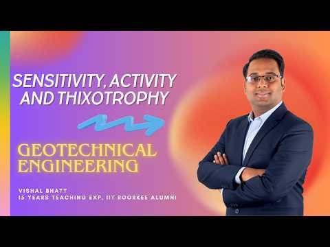 Sensitivity, Activity and Thixotrophy of Soil || Geotechnical Engineering by Vishal Bhatt