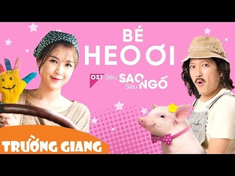 Bé Heo Ơi - Trường Giang | Bài hát Tùng Heo Tặng Người Yêu Trong Phim Siêu Sao Siêu Ngố