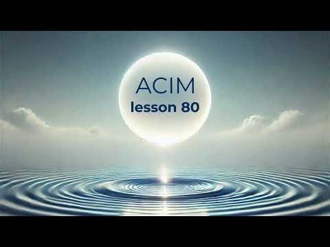 A Course In Miracles ACIM - Lesson 80.