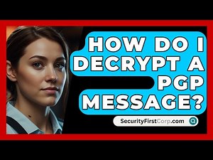How Do I Decrypt A PGP Message? - SecurityFirstCorp.com