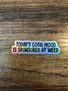Holographic Todays Good Mood is Sponsored by Weed Sticker, Sarcastic Funny Weed Stickers for Adults, Marijuana Stickers, Car Sticker - Etsy