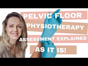 Pelvic floor physiotherapy assessment explained as it is!
