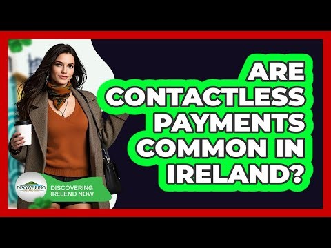 Are Contactless Payments Common In Ireland?