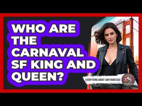 Who Are The Carnaval SF King And Queen? - Everything About San Francisco