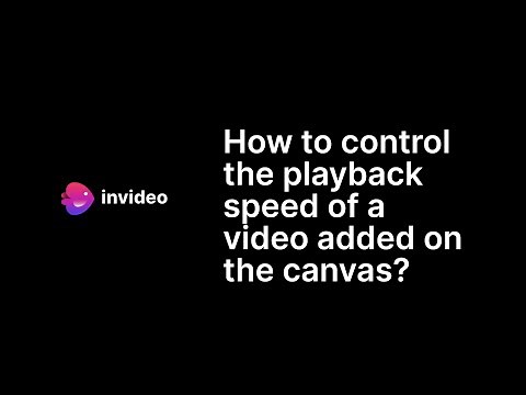 How to control the playback speed of a video added on the canvas