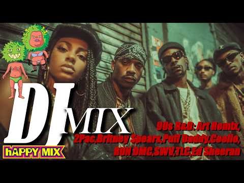 [hAPPY MIX]90s R&B: Art Remix,2Pac,Britney Spears,Puff Daddy,Coolio,RUN DMC,SWV,TLC,Ed Sheeran