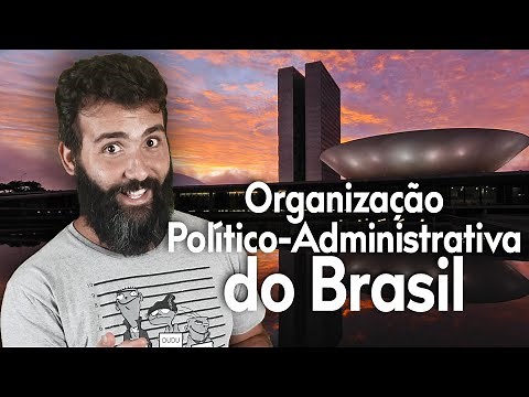 POLITICAL-ADMINISTRATIVE ORGANIZATION OF BRAZIL: EXECUTIVE, LEGISLATIVE AND JUDICIARY POWERS