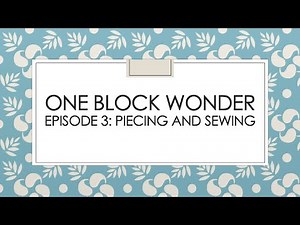 One Block Wonder Series Episode 3 : Sewing and Piecing with no Y seams