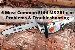 6 Most Common Stihl MS 261 c-m Problems & Troubleshooting