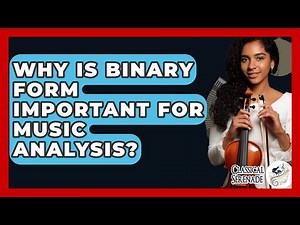 Why Is Binary Form Important For Music Analysis? - Classical Serenade