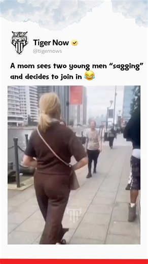 A mom sees two young men “sagging” and decides to join in 😂
