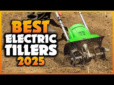 Top 7 Best Electric Tillers You can Buy Right Now [2025]