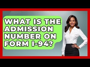 What Is The Admission Number On Form I-94? - US Citizenship Immigration Guide