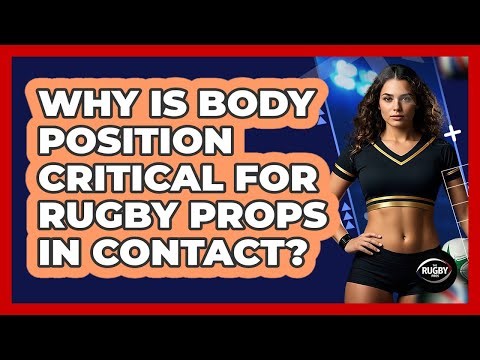 Why Is Body Position Critical For Rugby Props In Contact? - The Rugby Pros
