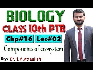 Components of an ecosystem | Chapter # 16 | Biology Class 10th | Lec# 2
