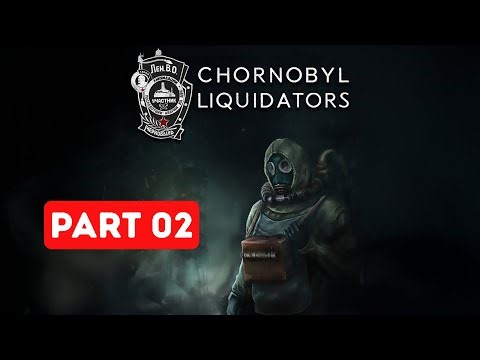 Chornobyl Liquidators - Part 02 - Gameplay Walkthrough [1080p 60FPS] - No Commentary