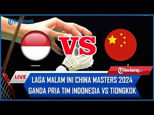 🔴 LIVE LAGA Bulu Tangkis China Masters 2024 Ganda Pria Tim Indonesia VS Tiongkok