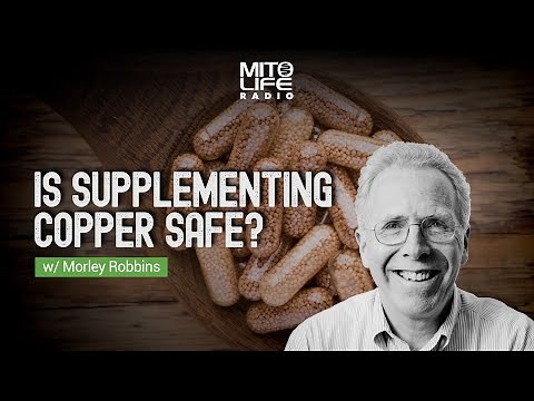 Is Supplementing Copper Safe? w/ Morley Robbins | Mitolife Radio Ep. #162