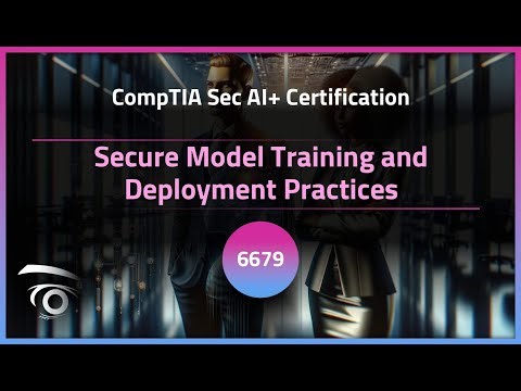 Secure Model Training and Deployment Practices | Exclusive Lesson