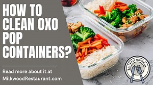 How To Clean OXO Pop Containers? 7 Superb Steps To Clean It