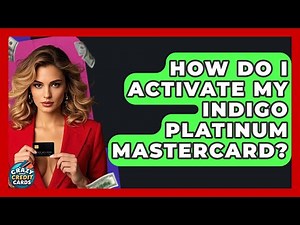 How Do I Activate My Indigo Platinum Mastercard? - Crazy About Credit Cards