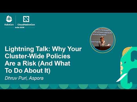 Lightning Talk: Why Your Cluster-Wide Policies Are a Risk (And What To Do About It) - Dhruv Puri