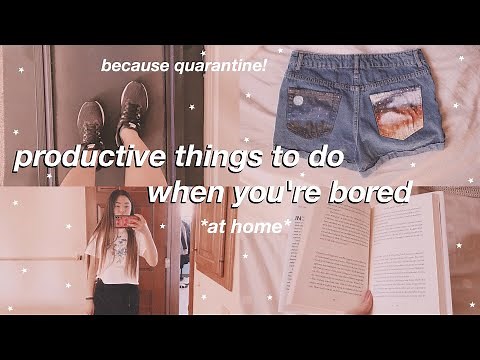 PRODUCTIVE things to do when you're bored at home