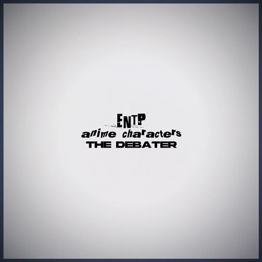 entp: the debater. #entp #mbti #mbtitypes #entpcharacters #entpcharactersanime #animecharacters #entpedit #entpmbti #anime #foryoupage #fypシ #fyp