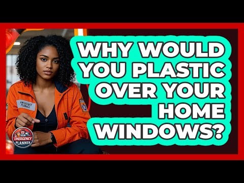Why Would You Plastic Over Your Home Windows?