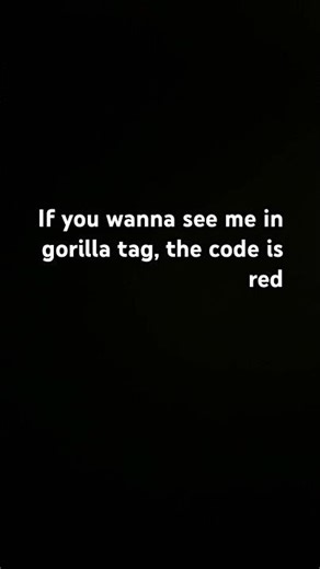 Visit me on the code red in gorilla tag