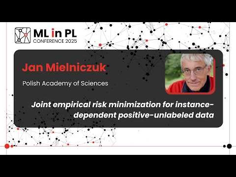 Jan Mielniczuk - Risk minimization for instance-dependent positive-unlabeled data | ML in PL 2025