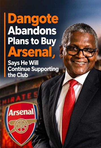 Dangote drops Arsenal takeover plan, vows to keep supporting club