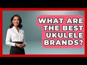 What Are The Best Ukulele Brands? - The Musician Encyclopedia