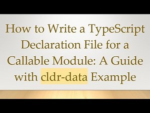 How to Write a TypeScript Declaration File for a Callable Module: A Guide with cldr-data Example