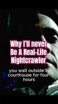 Why I’ll Never Be a Real-Life Nightcrawler