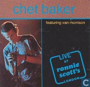 Chet Baker Featuring Van Morrison - Live At Ronnie Scott's London