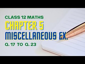Class 12 Maths Chapter 5, Miscellaneous Exercise (Q. 17 - Q. 23) | Continuity & Differentiability