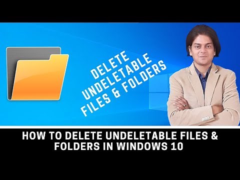 How to delete undeletable files & folders in windows 10 ?
