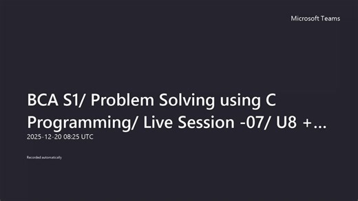 BCA S1 Problem Solving using C Programming Live Session -07 U8 + Lab-20251220_082531UTC-Meeting Recording