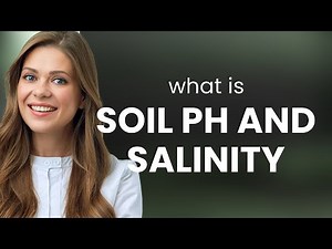 Understanding Soil pH and Salinity: A Guide for Gardeners
